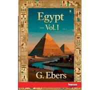 Egypt: Descriptive, Historical and Picturesque - Vol. I