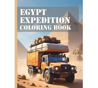 Egypt Expedition Vehicles Coloring Book: Discover the fascination of Egypt: Realistic expedition vehicles for children and adults