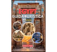 EGYPT GUIDA TURISTICA 2026: Egypt 2026: svelare antiche meraviglie, cultura fiorente e avventure selvagge dal Nilo al Mar Rosso