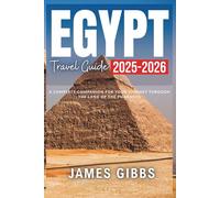 EGYPT TRAVEL GUIDE 2025 - 2026: A Complete Companion for Your Journey Through the Land of the Pharaohs