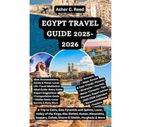EGYPT TRAVEL GUIDE 2025-2026: A Trip to Cairo, Giza Pyramids and Sphinx, Luxor, Valley of the Kings, Abu Simbel, Aswan, Alexandria, Saqqara, Dahab, Sharm El Sheikh, Hurghada & More