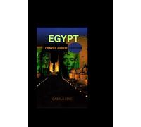 Egypt Travel Guide 2025-2026.: Unveiling Egypt’s Ancient Wonders, Mystical Deserts, and Timeless Culture"