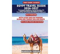 EGYPT TRAVEL GUIDE 2026-2027: The Complete Handbook to Ancient Wonders, Nile Adventures & Smart Tour Secrets for a Safe, Fascinating, and Unforgettable Middle East Experience