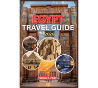 EGYPT TRAVEL GUIDE 2026: Egypt 2026: Unveiling Ancient Wonders, Thriving Culture & Wild Adventures from the Nile to the Red Sea