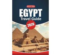 Egypt Travel Guide 2026: Exploring Ancient Sites, Iconic Pyramids, Local Cuisine, Outdoor Adventures, and Detailed Maps in North Africa