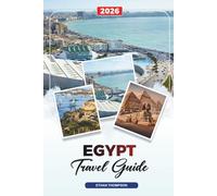 EGYPT TRAVEL GUIDE 2026: Pyramids of Giza, Nile Cruises, Luxor, Red Sea Resorts, Temples, Cairo & Desert Adventures