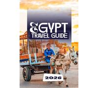 EGYPT TRAVEL GUIDE 2026: Unlock the Secrets of the Pharaohs Insider Tips, Hidden Gems & Expert Itineraries for an Unforgettable Journey