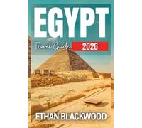 EGYPT TRAVEL GUIDE 2026: Your Companion to Ancient Wonders, Hidden Gems and Authentic Experiences with Insider Tips