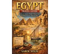 Egypt Travel Guide: Discover Ancient Wonders, Vibrant Cities, and Hidden Treasures Along the Nile