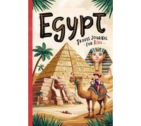 Egypt Travel Journal for Kids: With Prompts to Record Your Big Adventures