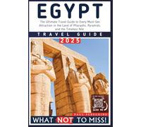 Egypt - What NOT to Miss: The Essential Travel Guide to Every Must-See Attraction in the Land of Pharaohs and Pyramids (Grey Edition)