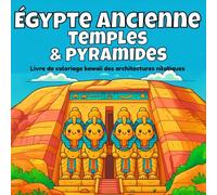 Égypte ancienne : Temples & pyramides: Livre de coloriage kawaii des architectures nilotiques