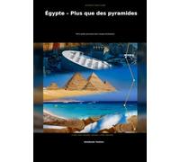 Égypte - Bien plus que les pyramides: Le guide d’initié pour un voyage inoubliable