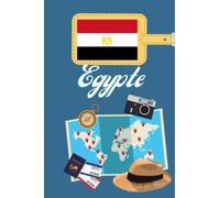 Egypte Carnet de Voyage: Journal de notes, organisez, planifiez et créez des souvenirs avec ce carnet à remplir pour un voyage reussi en Egypte