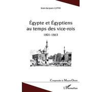 Egypte et Egyptiens au temps des vice-rois (1801-1863) - Jean-Jacques Luthi - L'harmattan - broché - Etude