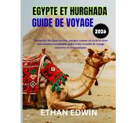 EGYPTE ET HURGHADA GUIDE DE VOYAGE 2026: Période idéale pour visiter, sites incontournables et conseils de voyage essentiels