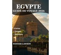 EGYPTE GUIDE DE VOYAGE 2026: EXPLOREZ DES CIVILISATIONS ANCIENNES, DES VILLES VIBRANTES ET DES ESCAPADES CÔTIÈRES