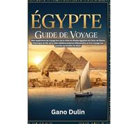 EGYPTE GUIDE DE VOYAGE: Mon expérience de voyage lors de la visite du Musée égyptien du Caire, du fleuve historique du Nil, de la côte ... et d’un voyage aux grandes pyramides de Gizeh