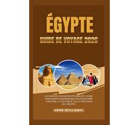 ÉGYPTE GUIDE DE VOYANGE 2026: Le guide de voyage Égypte 2026 est votre compagnon indispensable pour explorer l'histoire, la culture et les attractions de l'Égypte.