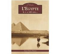 Egypte (L') - Il y a 100 ans Anne-Claire Déjéan (Auteur)