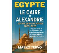 EGYPTE LE CAIRE ET ALEXANDRIE EGYPTE GUIDE DE VOYAGE: L'Egypte d hier et d aujourd hui les pyramides de Gizeh et le musee egyptien regorgeant de tresors
