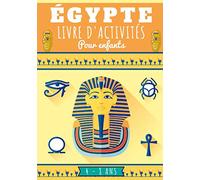 Égypte Livre D'activités pour Enfants: Age 4 - 8 Ans Filles & Garçons | Cahier Enfant d'exercices Maternelle, 75 activités et jeux pour apprendre en ... Mots mêlés et plus | Cadeau éducatif.