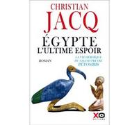 Egypte, l'ultime espoir - La vie héroïque du grand prêtre Pétosiris Christian Jacq (Auteur)