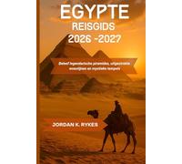 Egypte Reisgids 2026-2027: Beleef legendarische piramides, uitgestrekte woestijnen en mystieke tempels