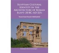 Egyptian Cultural Identity In The Architecture Of Roman Egypt (30 Bc-Ad 325) 2015 (Archaeopress Roman Archaeology) (Paperback) Youssri Ezzat Hussein Abdelwahed, (Auteur)