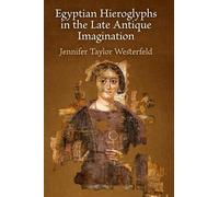 Egyptian Hieroglyphs in the Late Antique Imagination