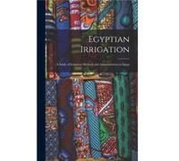 Egyptian Irrigation A Study of Irrigation Methods and Administration in Egypt - Anonymous - Creative Media Partners LLC - Livre en Anglais AnonymousAnonymous (Auteur)