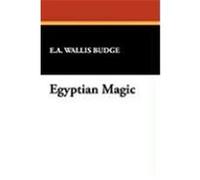 Egyptian Magic Budge, E. A. Wallis (Auteur)