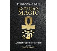 Egyptian Magic: Spells, Amulets, and Religious Rites of Ancient Egypt (1901 Edition)