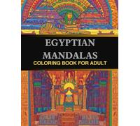 EGYPTIAN MANDALAS: Ancient Egyptian Architecture and Sacred Patterns: Intricate Designs of Pharaohs, Temples, and Hieroglyphic Motifs for Art Lovers .