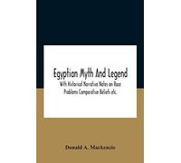 Egyptian Myth And Legend With Historical Narrative Notes On Race Problems Comparative Beliefs Etc.