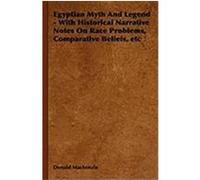 Egyptian Myth and Legend - With Historical Narrative Notes on Race Problems, Comparative Beliefs, Etc MacKenzie, Donald (Auteur)