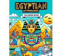 Egyptian Mythology Coloring Book: Explore The Mythical Realms, Divine Beings, And Epic Tales Of Ancient Egypt, Where Each Page Holds The Promise Of ... The Majesty Of Gods, The Intrigue Of Pharaohs