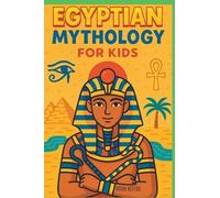 Egyptian Mythology for Kids: Illustrated Stories of Gods, Goddesses, Pharaohs, and Pyramids from Ancient Egypt A Fun and Educational Gift for Ages 8-12