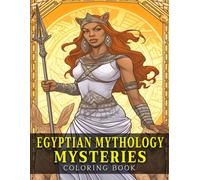 Egyptian Mythology Mysteries Coloring Book: An Educational Coloring Book For Kids - Explore, Color, And Learn About Ancient Egypt