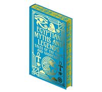 Egyptian Myths and Legends: Tales of the Gods and Goddesses