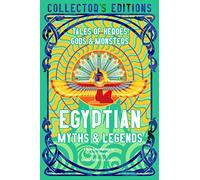Egyptian Myths & Legends: Tales of Heroes, Gods & Monsters