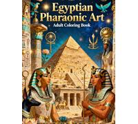 Egyptian Pharaonic Art: A Beautiful Coloring Book for Adults Inspired by Ancient Egyptian Culture and Pharaonic Symbols