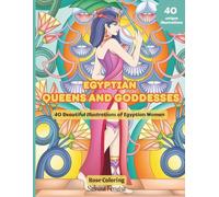 Egyptian Queens and Goddesses: 40 Beautiful Illustrations of Egyptian Women - Relaxation, Creativity & Spiritual Journey Through Ancient Egypt