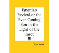 [Egyptian Revival: Or the Ever-coming Son in the Light of the Tarot] (By: Frater Achad) [published: March, 1997]