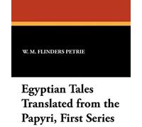 Egyptian Tales Translated From The Papyri, First Series