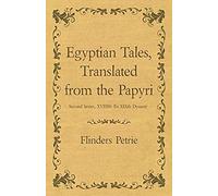 Egyptian Tales, Translated From The Papyri - Second Series, Xviiith To Xixth Dynasty