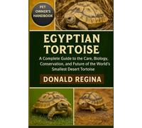 EGYPTIAN TORTOISE: A Complete Guide to the Care, Biology, Conservation, and Future of the World’s Smallest Desert Tortoise.