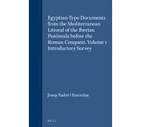 Egyptian-Type Documents From The Mediterranean Littoral Of The Iberian Peninsula Before The Roman Conquest, Volume 1 Introductory Survey