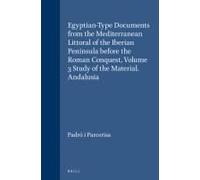 Egyptian-Type Documents From The Mediterranean Littoral Of The Iberian Peninsula Before The Roman Conquest, Volume 3 Study Of The Material. Andalusia