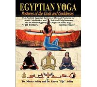 Egyptian Yoga: Postures of the Gods and Goddesses: The Ancient Egyptian system of physical postures for health meditation and spiritual enlightenment ... Ancient Egyptian origins of Indian Hatha Yoga